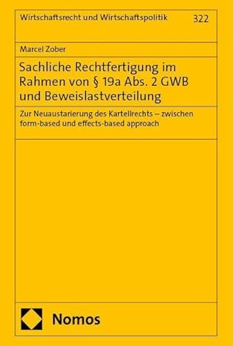Sachliche Rechtfertigung im Rahmen von § 19a Abs. 2 GWB und Beweislastverteilung: Zur Neuaustarierung des Kartellrechts – zwischen form-based und ... (Wirtschaftsrecht und Wirtschaftspolitik)