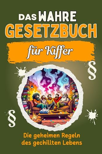 Das wahre Gesetzbuch für Kiffer: Die geheimen Regeln des gechillten Lebens. Genial lustiges Humorbuch - Das perfekte Geschenk für Weihnachten und Geburtstag