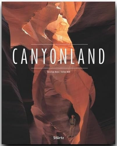 Canyonland - Nationalparks der USA - Utah • Arizona • Nevada • Colorado • New Mexiko: Ein Premium***XL-Bildband in stabilem Schmuckschuber mit 224 Seiten und über 275 Abbildungen - STÜRTZ Verlag