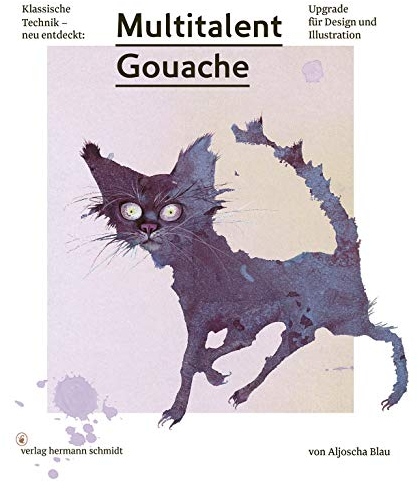Multitalent Gouache: Klassische Technik - neu entdeckt. Upgrade für Design und Illustration