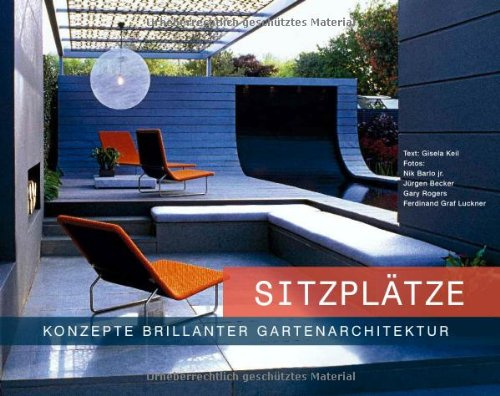 Sitzplätze: Konzepte brillianter Gartenarchitektur: Konzepte brillanter Gartenarchitektur