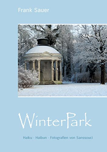 WinterPark: Haiku - Haibun - Fotografien von Sanssouci