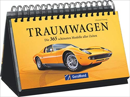 Traumautos 365 Traumwagen. Tischaufsteller mit Bildern von Autos für jeden Tag, Tag für Tag einen Kalender für Auto-Fans und Enthusiasten genießen: Die 365 schönsten Modelle aller Zeiten