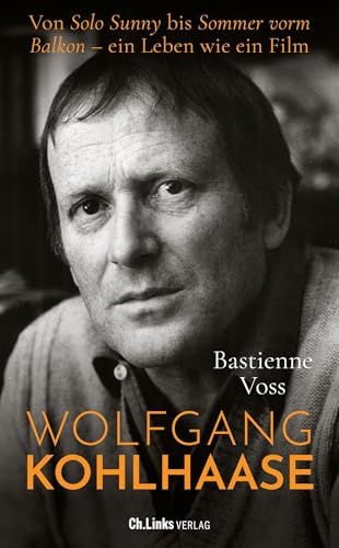Wolfgang Kohlhaase: Von Solo Sunny bis Sommer vorm Balkon - ein Leben wie ein Film