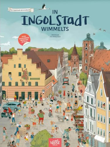 In Ingolstadt wimmelts: Das Ingolstadt-Wimmelbuch