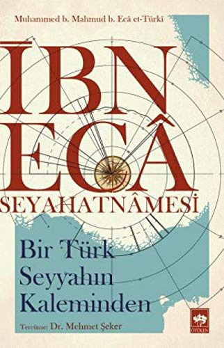 Ibn Eca Seyahatnamesi: Bir Türk Seyyahin Kaleminden: Bir Türk Seyyahın Kaleminden