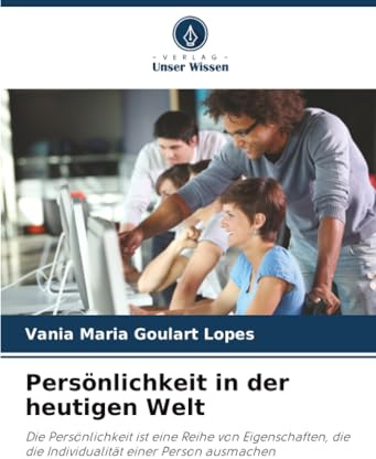 Persönlichkeit in der heutigen Welt: Die Persönlichkeit ist eine Reihe von Eigenschaften, die die Individualität einer Person ausmachen