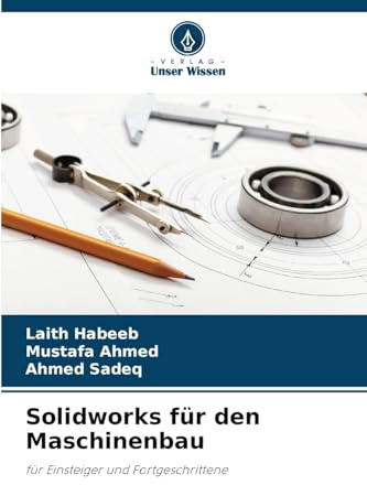 Solidworks für den Maschinenbau: für Einsteiger und Fortgeschrittene