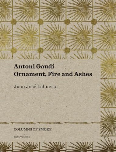Antoni Gaudí – Ornament, Fire and Ashes: Ornament, Fire and Ashes Volume 3 (Columns of Smoke)
