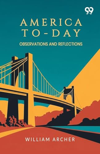 America To-Day: Observations And Reflections