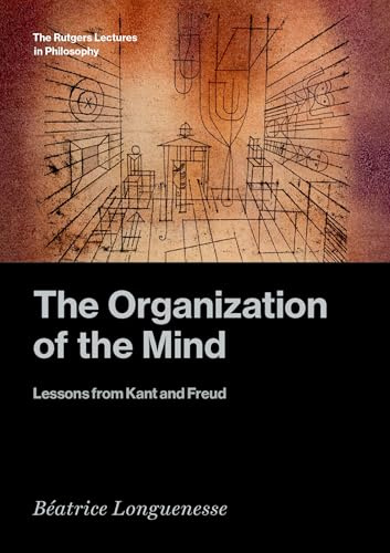 The Organization of the Mind: Lessons from Kant and Freud (The Rutgers Lectures in Philosophy)