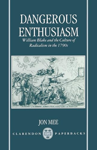 Dangerous Enthusiasm: William Blake and the Culture of Radicalism in the 1790s