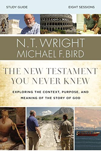 The New Testament You Never Knew Bible Study Guide: Exploring the Context, Purpose, and Meaning of the Story of God