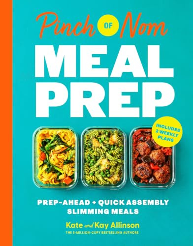 Pinch of Nom Meal Prep: Prep-Ahead & Quick Assembly Slimming Meals With 2 Weekly Meal Plans