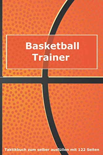 Basketball Trainer Taktikbuch zum selber ausfüllen mit 122 Seiten: Geschenkidee für jeden leidenschaftlichen Coach | etwa A5-Format | auf einer Doppelseite Spielfeld und Punktraster für Notizen