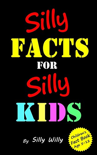 Silly Facts for Silly Kids. Children's fact book age 5-12 (Joke books for Silly Kids, Band 3)