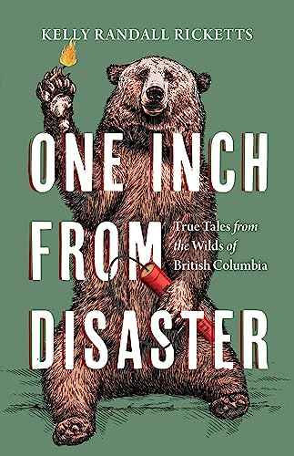 One Inch from Disaster: True Tales from the Wilds of British Columbia