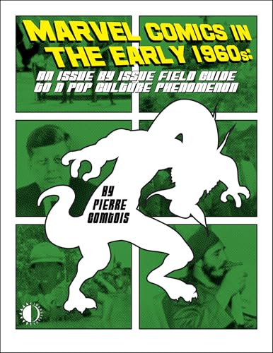 Marvel Comics In The Early 1960s: An Issue-By-Issue Field Guide To A Pop Culture Phe