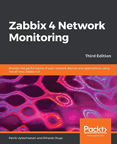 Zabbix 4 Network Monitoring: Monitor the performance of your network devices and applications using the all-new Zabbix 4.0, 3rd Edition (English Edition)