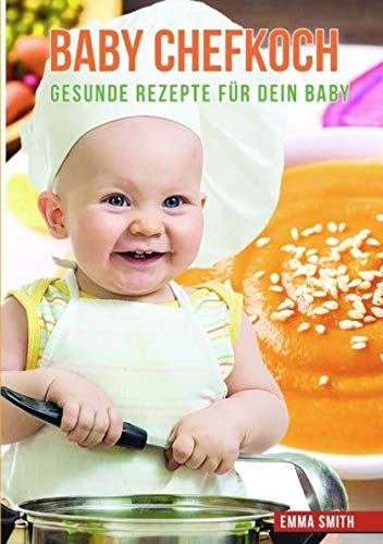 Baby Chefkoch: Gesunde Rezepte für dein Baby