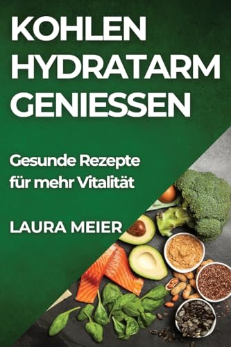 Kohlenhydratarm genießen: Gesunde Rezepte für mehr Vitalität