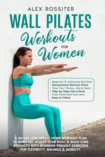 Wall Pilates Workouts for Women: A 30-Day Low-Impact Home Workout Plan to Burn Fat, Sculpt Your Body & Build Core Strength with Beginner-Friendly ... Balance & Mobility (Health Matters)
