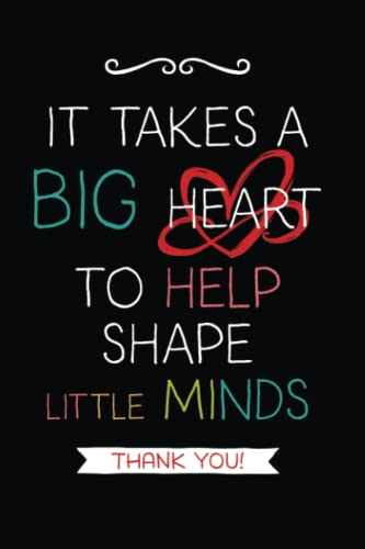 It Takes a Big Heart: Teacher Notebook Journal, Great for Year End Gift/Teacher Appreciation/Thank You/Retirement (Best Teacher Ever, Band 1)