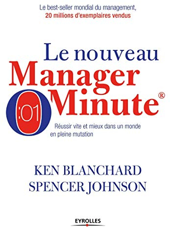Le nouveau manager minute: Réussir vite et mieux dans un monde en pleine mutation