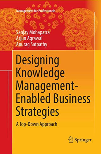 Designing Knowledge Management-Enabled Business Strategies: A Top-Down Approach (Management for Professionals)