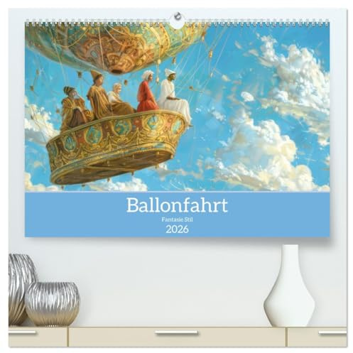 Ballonfahrt - Fantasie Stil (hochwertiger Premium Wandkalender 2026 DIN A2 quer), Kunstdruck in Hochglanz: Zauberhafte luftige Abenteuer (CALVENDO Orte)