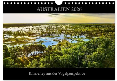 Australien 2026 Kimberley aus der Vogelperspektive (Wandkalender 2026 DIN A4 quer), CALVENDO Monatskalender: Die faszinierende Natur Nordwest ... ungewöhnlicher Perspektive. (CALVENDO Natur)