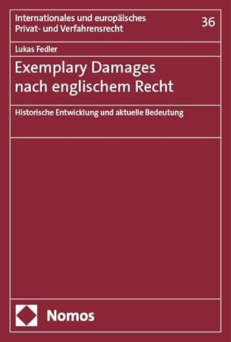 Exemplary Damages nach englischem Recht: Historische Entwicklung und aktuelle Bedeutung (Internationales und europäisches Privat- und Verfahrensrecht)