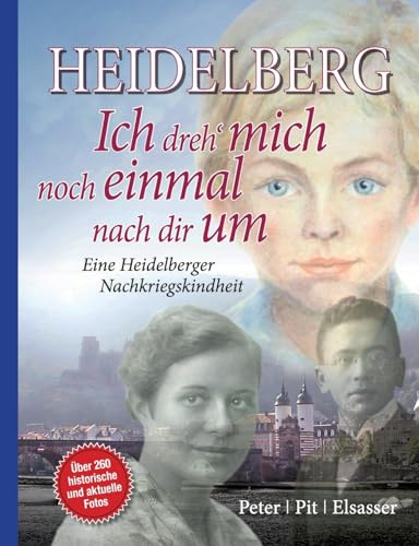 Heidelberg - Ich dreh mich noch einmal nach dir um: Eine Heidelberger Nachkriegskindheit 4. Aufl.