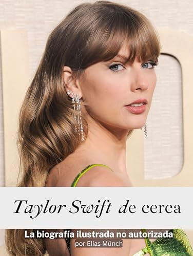 Taylor Swift de cerca - Completamente en color: La biografía ilustrada no autorizada