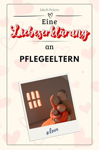 Eine Liebeserklärung an Pflegeeltern - Die große Hommage - das perfekte Geschenk für Weihnachten und Geburtstag und jeden Anlass
