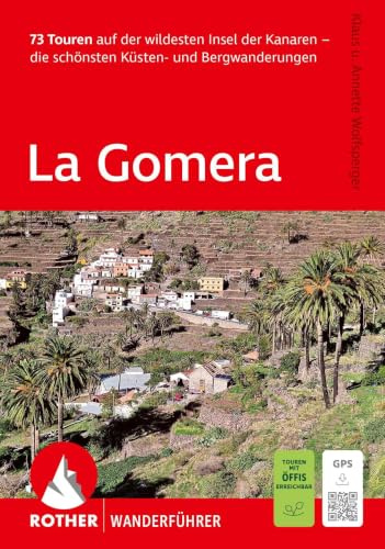 ROTHER Wanderführer La Gomera. 73 Touren auf der wildesten Insel der Kanaren - die schönsten Küsten- und Bergwanderungen: Inkl. GPS-Tracks zum Download