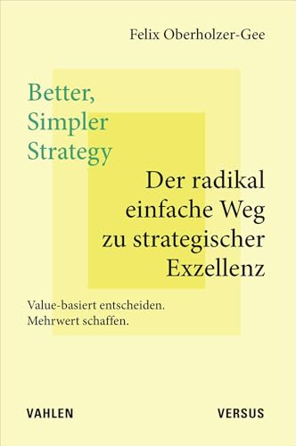 Better, Simpler Strategy – Der radikal einfache Weg zu strategischer Exzellenz: Value-basiert entscheiden. Mehrwert schaffen.