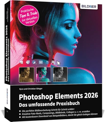 Photoshop Elements 2026 - Das umfangreiche Praxisbuch: Alle Funktionen und Möglichkeiten verständlich erklärt - Schritt für Schritt auf 550 Seiten - komplett in Farbe!