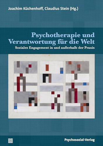 Psychotherapie und Verantwortung für die Welt: Soziales Engagement in und außerhalb der Praxis (Forum Psychosozial)