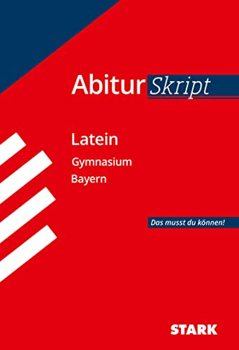STARK AbiturSkript - Latein - Bayern: Abi Bayern - Das musst du können! (Skripte / Abi - Auf einen Blick!)