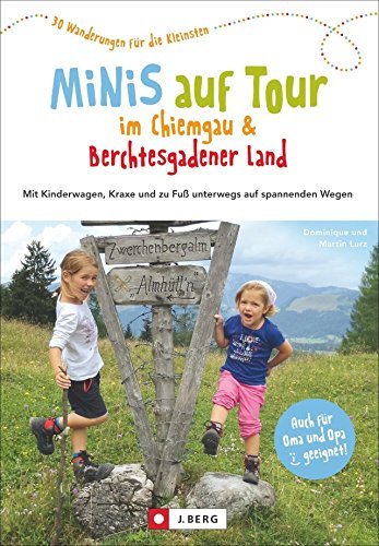 Minis auf Tour im Chiemgau & Berchtesgadener Land: 30 Wanderungen für die Kleinsten