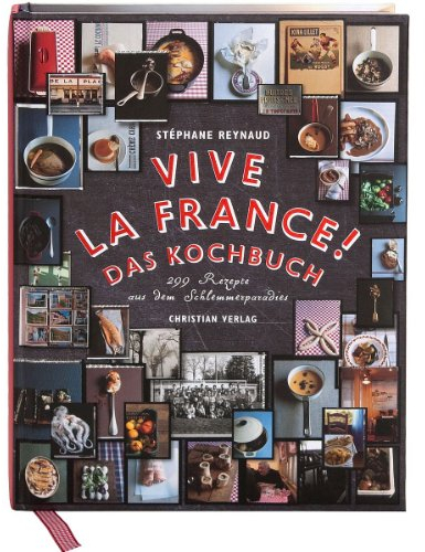Vive la France! Das Kochbuch: 299 Rezepte aus dem Schlemmerparadies