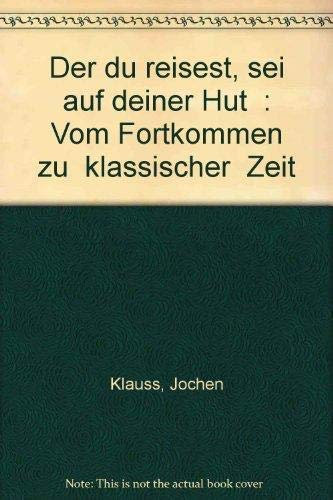 Der du reisest, sei auf deiner Hut: Vom Fortkommen zu 'klassischer' Zeit