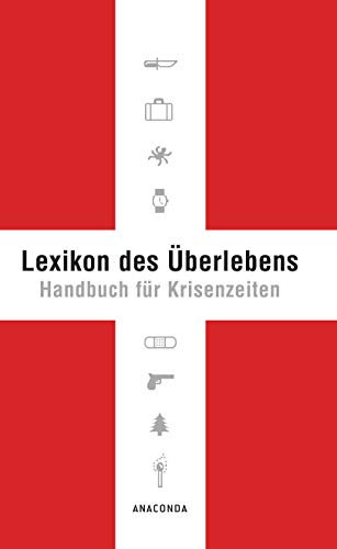 Lexikon des Überlebens. Handbuch für Krisenzeiten: Der Survival-Klassiker. Mit 148 Abbildungen. Allgemeine Infos Katastrophenschutz. Survival von A-Z. Checklisten & Praxis