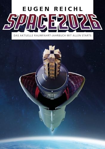 SPACE 2026: Das aktuelle Raumfahrt-Jahrbuch mit allen Starts (SPACE - Die Raumfahrtjahrbücher)