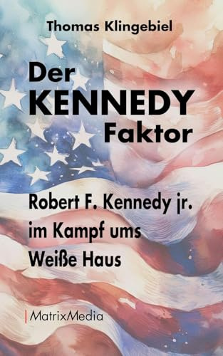 Der KENNEDY Faktor: Robert F. Kennedy jr. im Kampf ums Weiße Haus
