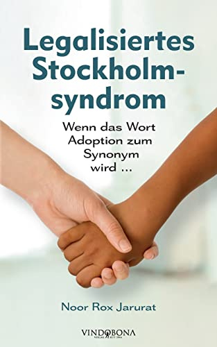 Legalisiertes Stockholmsyndrom: Wenn das Wort Adoption zum Synonym wird ...