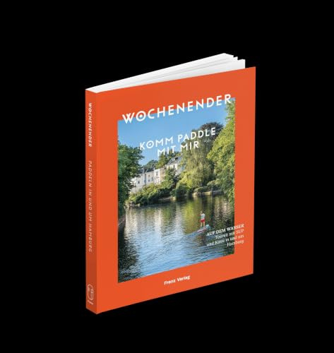 Wochenender: Komm paddle mit mir: Touren mit SUP und Kanu in und um Hamburg (Komm-Reihe)