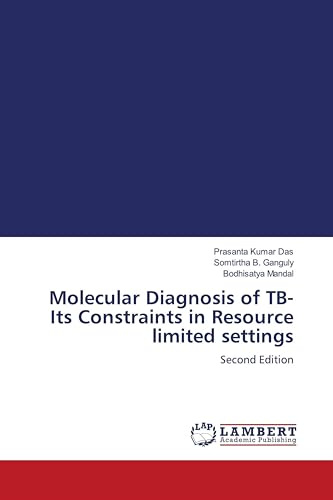 Molecular Diagnosis of TB-Its Constraints in Resource limited settings: Second Edition