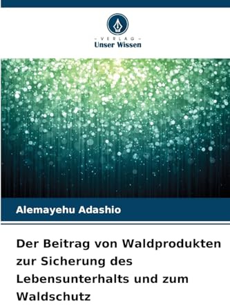 Der Beitrag von Waldprodukten zur Sicherung des Lebensunterhalts und zum Waldschutz